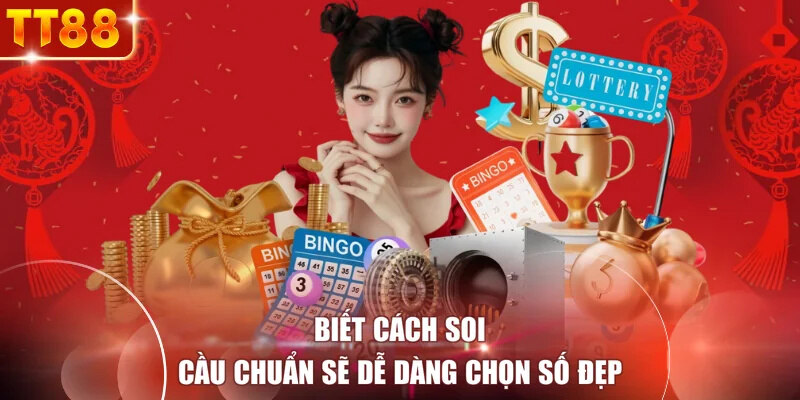 Biết cách soi cầu chuẩn sẽ dễ dàng chọn số đẹp