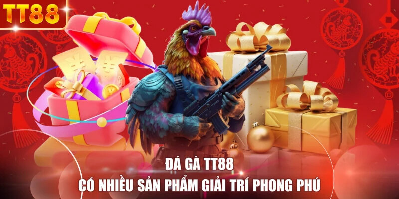 Đá gà TT88 có nhiều sản phẩm giải trí phong phú