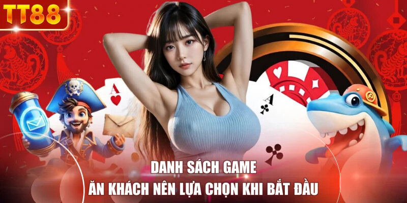 Danh sách game ăn khách nên lựa chọn khi bắt đầu