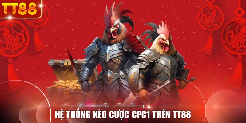 Hệ thống kèo cược CPC1 trên TT88