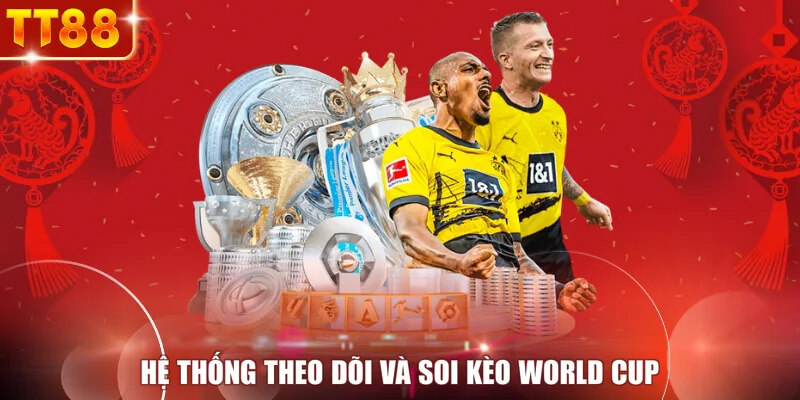 Hệ thống theo dõi và soi kèo World Cup
