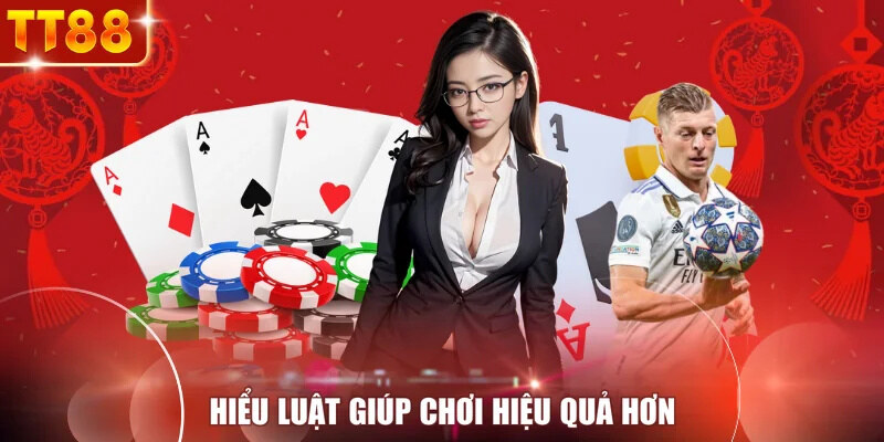 Hiểu luật giúp chơi hiệu quả hơn