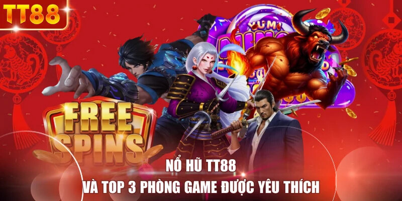 Nổ hũ TT88 và top 3 phòng game được yêu thích