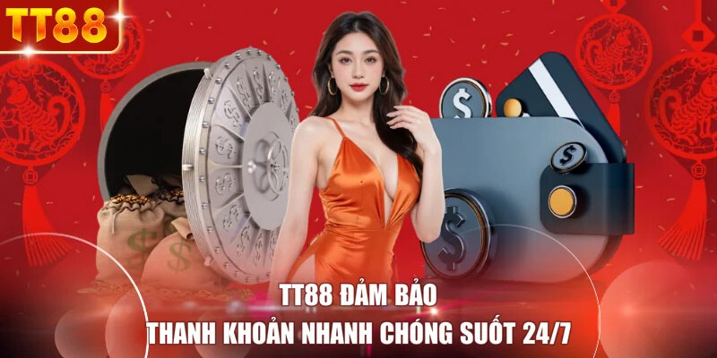 TT88 đảm bảo thanh khoản nhanh chóng suốt 24/7